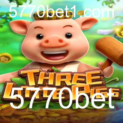 THREELITTLEPIGS: Descubra Um Novo Jogo Empolgante com 5770bet